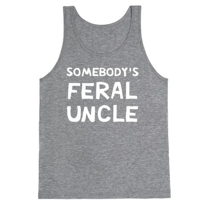 Somebody's Feral Uncle Tank Top