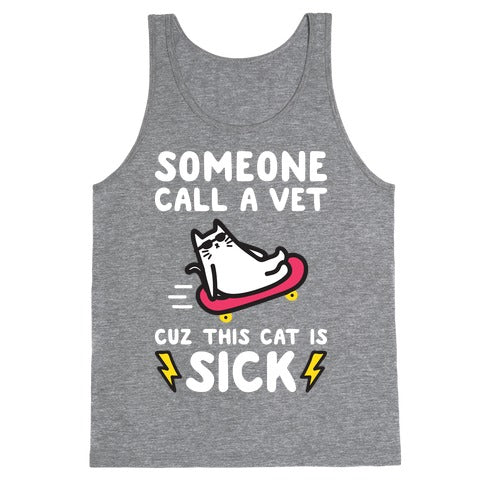 Someone Call A Vet Cuz This Cat Is SICK Tank Top