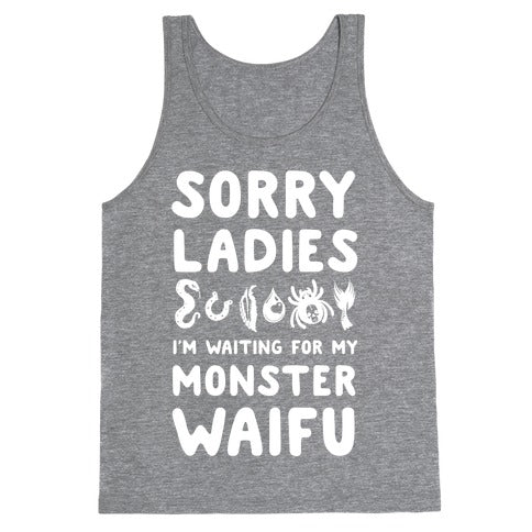 Sorry Ladies I'm Waiting for My Monster Waifu Tank Top