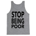 Stop Being Poor Tank Top