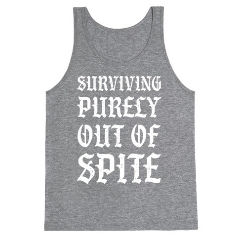 Surviving Purely Out Of Spite Tank Top