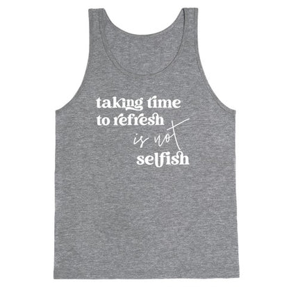Taking Time To Refresh Is Not Selfish Tank Top