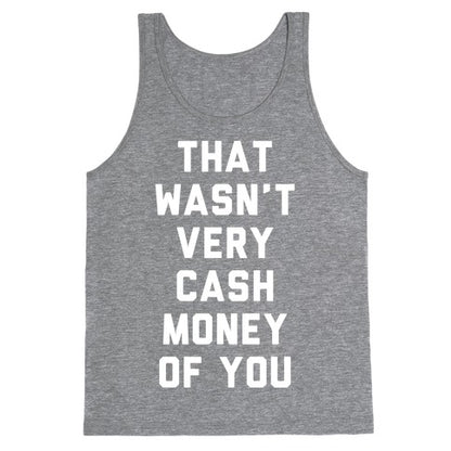 That Wasn't Very Cash Money Of You Tank Top