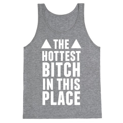 The Hottest Bitch In This Place (White Ink) Tank Top