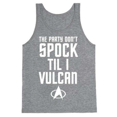 The Party Don't Spock 'Til I Vulcan Tank Top