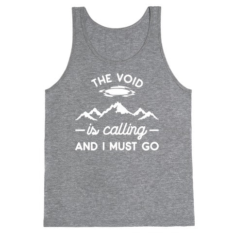 The Void Is Calling And I Must Go Tank Top