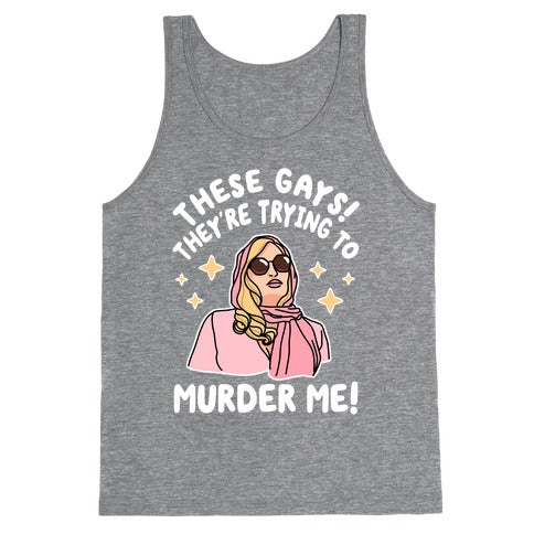 These Gays! They're Trying to Murder Me! Tank Top