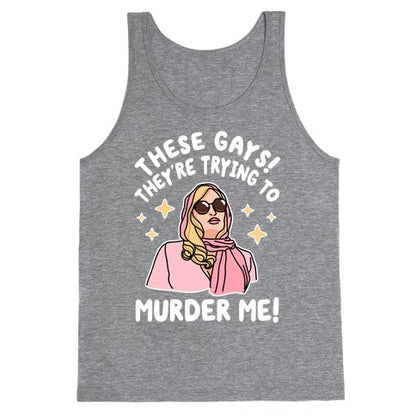 These Gays! They're Trying to Murder Me! Tank Top