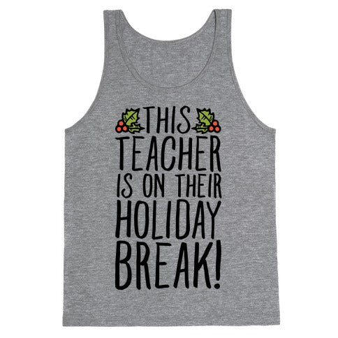 This Teacher Is On Their Holiday Break Tank Top