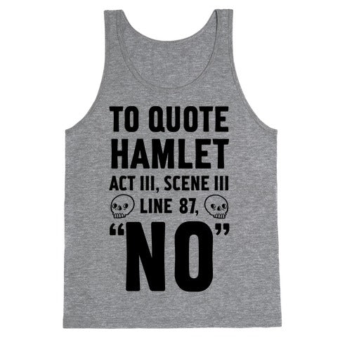 To Quote Hamlet Act III, Scene iii Line 87, No Tank Top