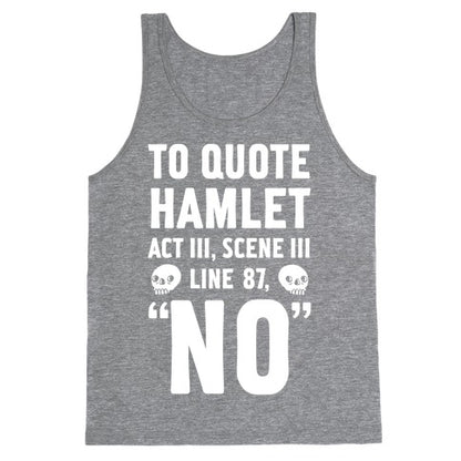 To Quote Hamlet Act III, Scene iii Line 87,"No" Tank Top