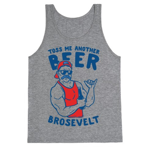 Toss Me Another Beer Brosevelt Tank Top