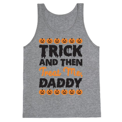 Trick And Then Treat Me, Daddy Tank Top