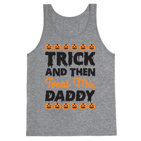 Trick And Then Treat Me, Daddy Tank Top