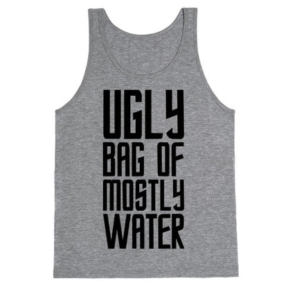 Ugly Bag of Mostly Water Tank Top