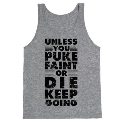 Unless You Puke Faint Or Die Keep Going Tank Top