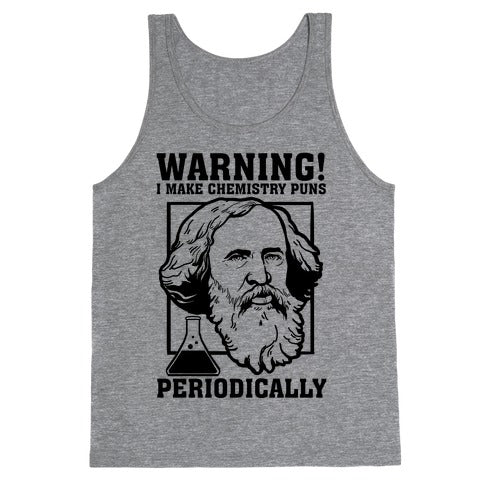 Warning! I Make Chemistry Puns Periodically Tank Top