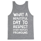 What A Beautiful Day To Respect Other People's Pronouns Tank Top