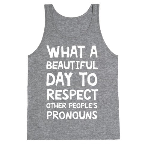 What A Beautiful Day To Respect Other People's Pronouns Tank Top