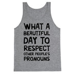 What A Beautiful Day To Respect Other People's Pronouns Tank Top