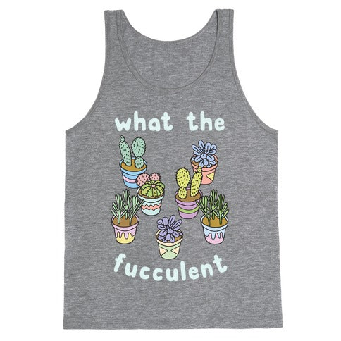 What The Fucculent Tank Top