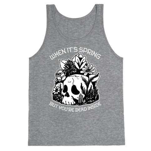 When It's Spring But You're Dead Inside Tank Top