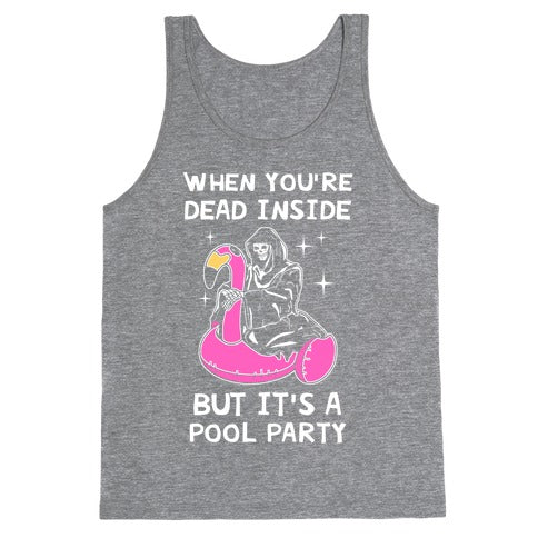 When You're Dead Inside But It's A Pool Party Tank Top