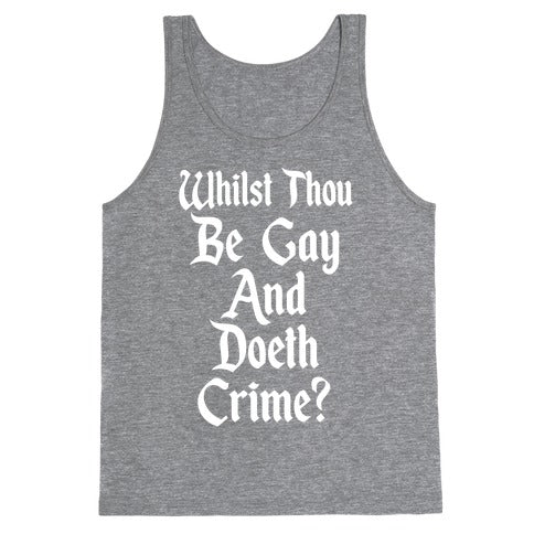 Whilst Thou Be Gay And Doeth Crime? Tank Top