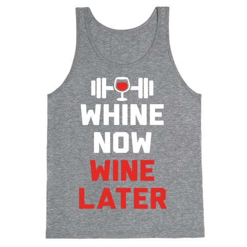 Whine Now Wine Later Tank Top