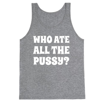 Who Ate All The Pussy?  Tank Top