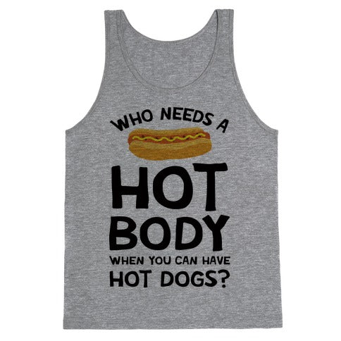 Who Needs A Hot Body When You Can Have Hot Dogs Tank Top