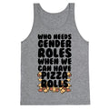 Who Needs Gender Roles When We Can Have Pizza Rolls Tank Top