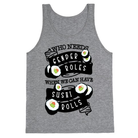 Who Needs Gender Roles When We Can Have Sushi Rolls Tank Top