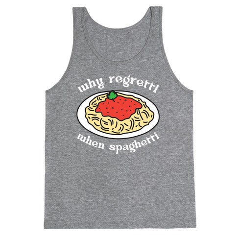 Why Regretti When Spaghetti Tank Top