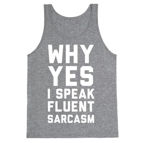 Why Yes I Speak Fluent Sarcasm Tank Top