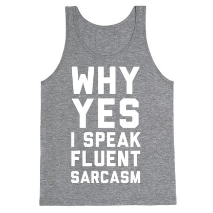 Why Yes I Speak Fluent Sarcasm Tank Top