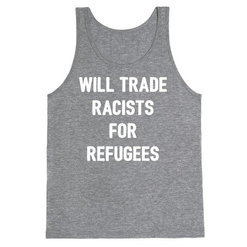 Will Trade Racists For Refugees Tank Top