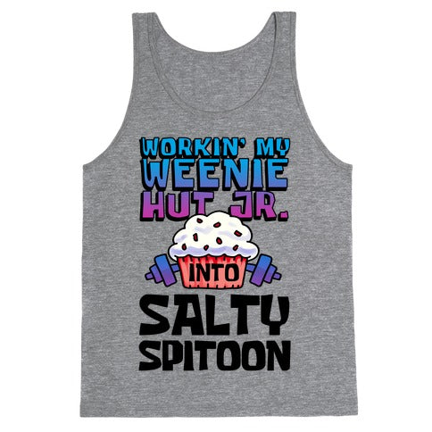 Workin' My Weenie Hut Jr. Into Salty Spitoon Tank Top