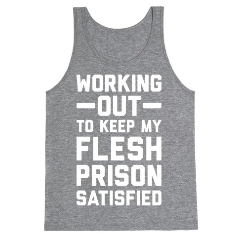 Working Out To Keep My Flesh Prison Satisfied Tank Top