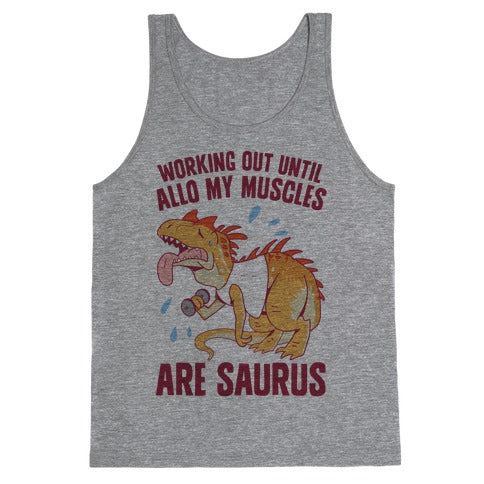 Working Out Until Allo My Muscles Are Saurus Tank Top