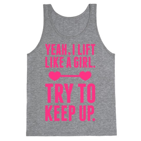 Yeah I Lift Like A Girl, Try To Keep Up Tank Top