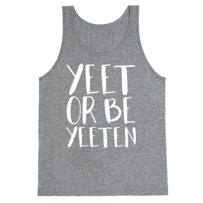 Yeet Or Be Yeeten Tank Top