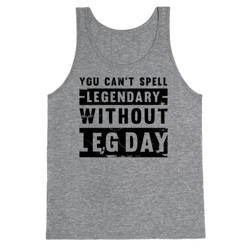 You Can't Spell Legendary Without Leg Day (distressed)  Tank Top