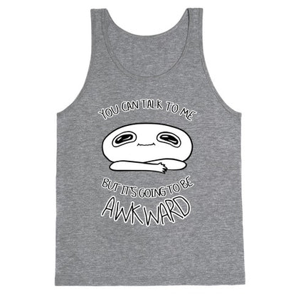 You Can Talk To Me But It's Going To Be Awkward Tank Top