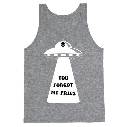  You Forgot My Fries UFO Tank Top