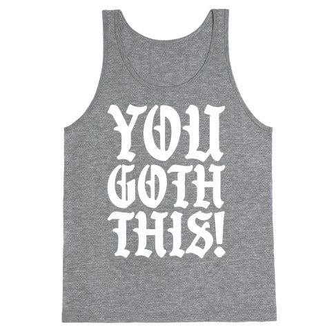 You Goth This Tank Top