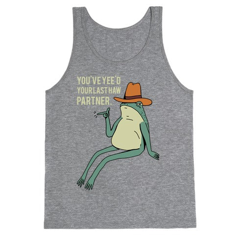 You've Yee'd Your Last Haw Partner Tank Top