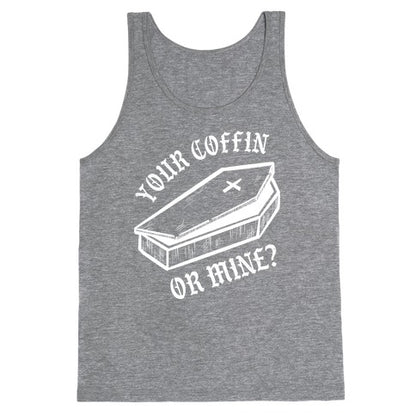 Your Coffin Or Mine? Tank Top