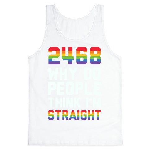 2468 Why Do People Think I'm Straight Tank Top