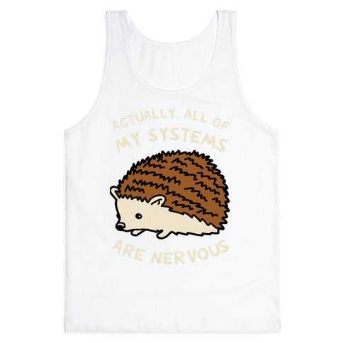 Actually, All Of My Systems Are Nervous Tank Top